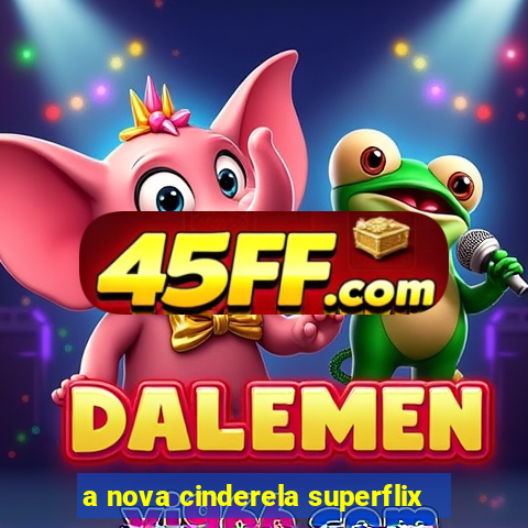 a nova cinderela superflix